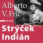 Alberto Vojtěch Frič - Strýček Indián